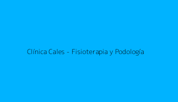 Clínica Cales - Fisioterapia y Podología